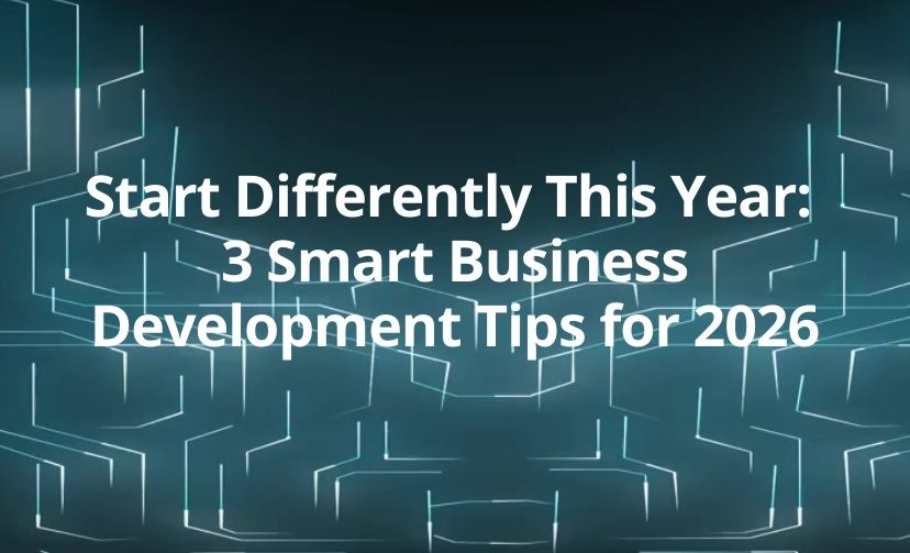 Start Differently This Year: 3 Smart Business Development Tips for 2026